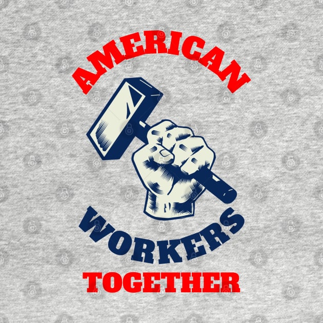 American Workers Together by soondoock